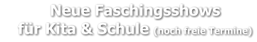 Neue Faschingsshows     für Kita & Schule (noch freie Termine)
