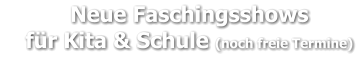 Neue Faschingsshows     für Kita & Schule (noch freie Termine)