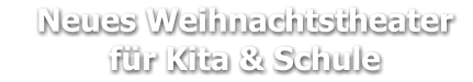 Neues Weihnachtstheater     für Kita & Schule